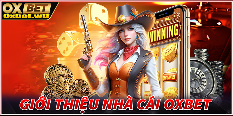Giới thiệu Oxbet nhà cái đáng trải nghiệm nhất hiện nay