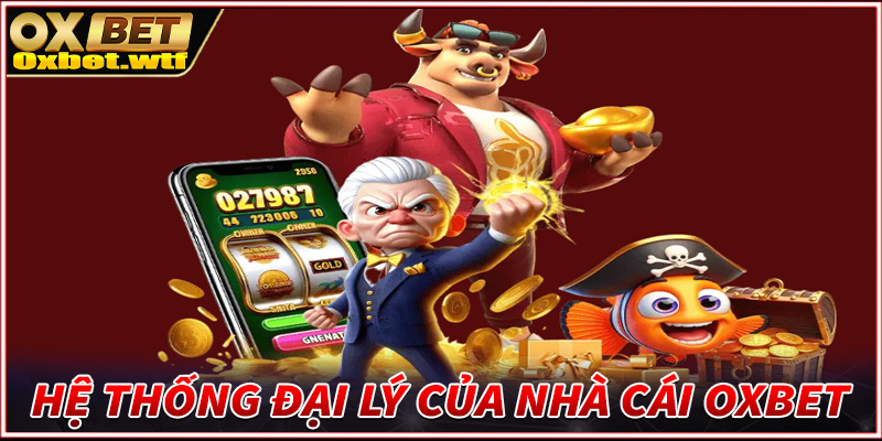 Giới thiệu Oxbet cùng hệ thống đại lý được trải dài trên khắp thế giới